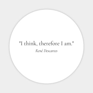 "I think, therefore I am." - René Descartes Inspirational Quote Magnet